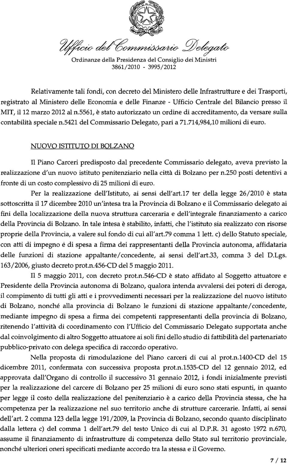 NUOVO ISTITUTO DI BOLZANO Il Piano Carceri predisposto dal precedente Commissario delegato, aveva previsto la realizzazione d'un nuovo istituto penitenziario nella città di Bolzano per n.