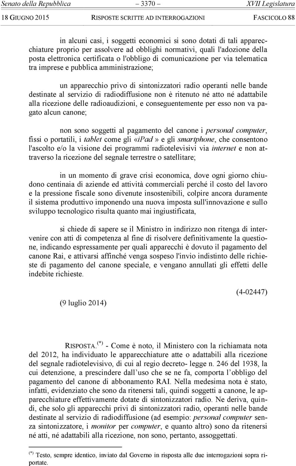 di radiodiffusione non è ritenuto né atto né adattabile alla ricezione delle radioaudizioni, e conseguentemente per esso non va pagato alcun canone; non sono soggetti al pagamento del canone i