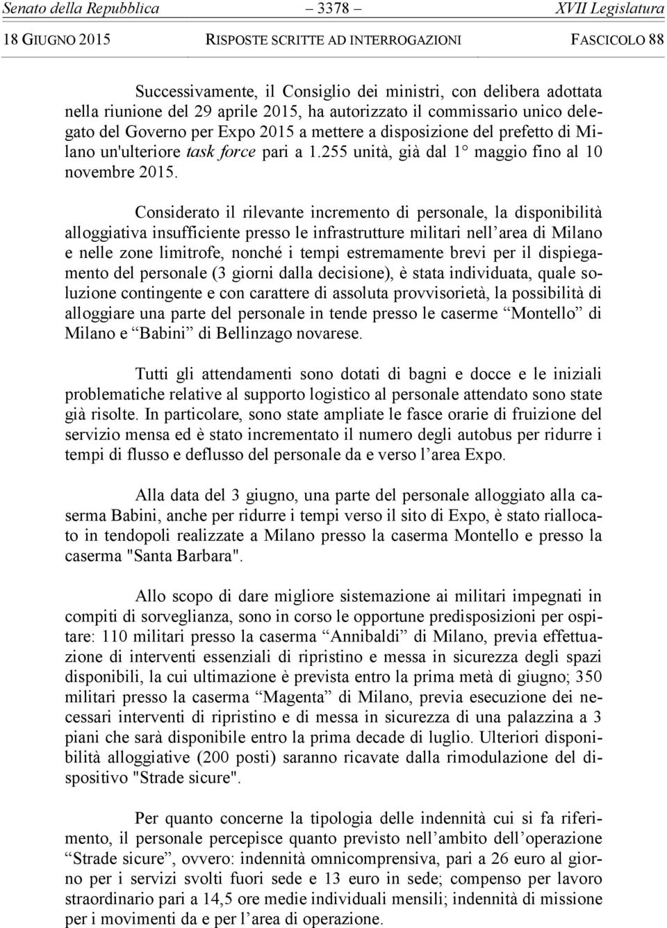 Considerato il rilevante incremento di personale, la disponibilità alloggiativa insufficiente presso le infrastrutture militari nell area di Milano e nelle zone limitrofe, nonché i tempi estremamente