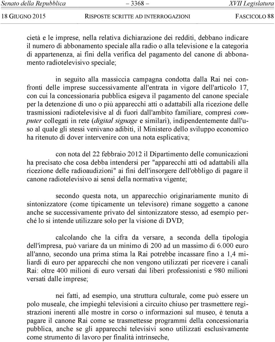 successivamente all'entrata in vigore dell'articolo 17, con cui la concessionaria pubblica esigeva il pagamento del canone speciale per la detenzione di uno o più apparecchi atti o adattabili alla