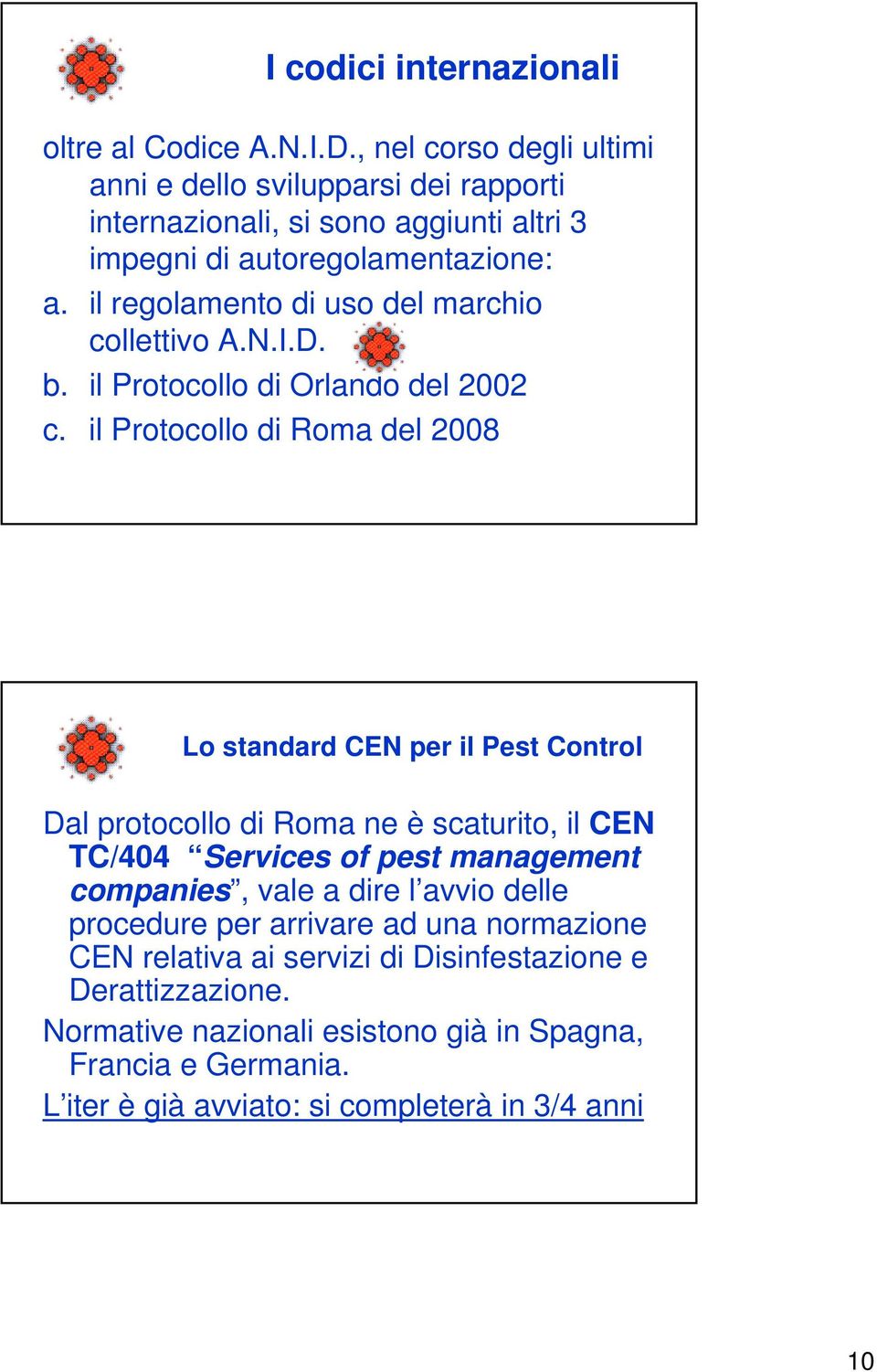 il regolamento di uso del marchio collettivo A.N.I.D. b. il Protocollo di Orlando del 2002 c.