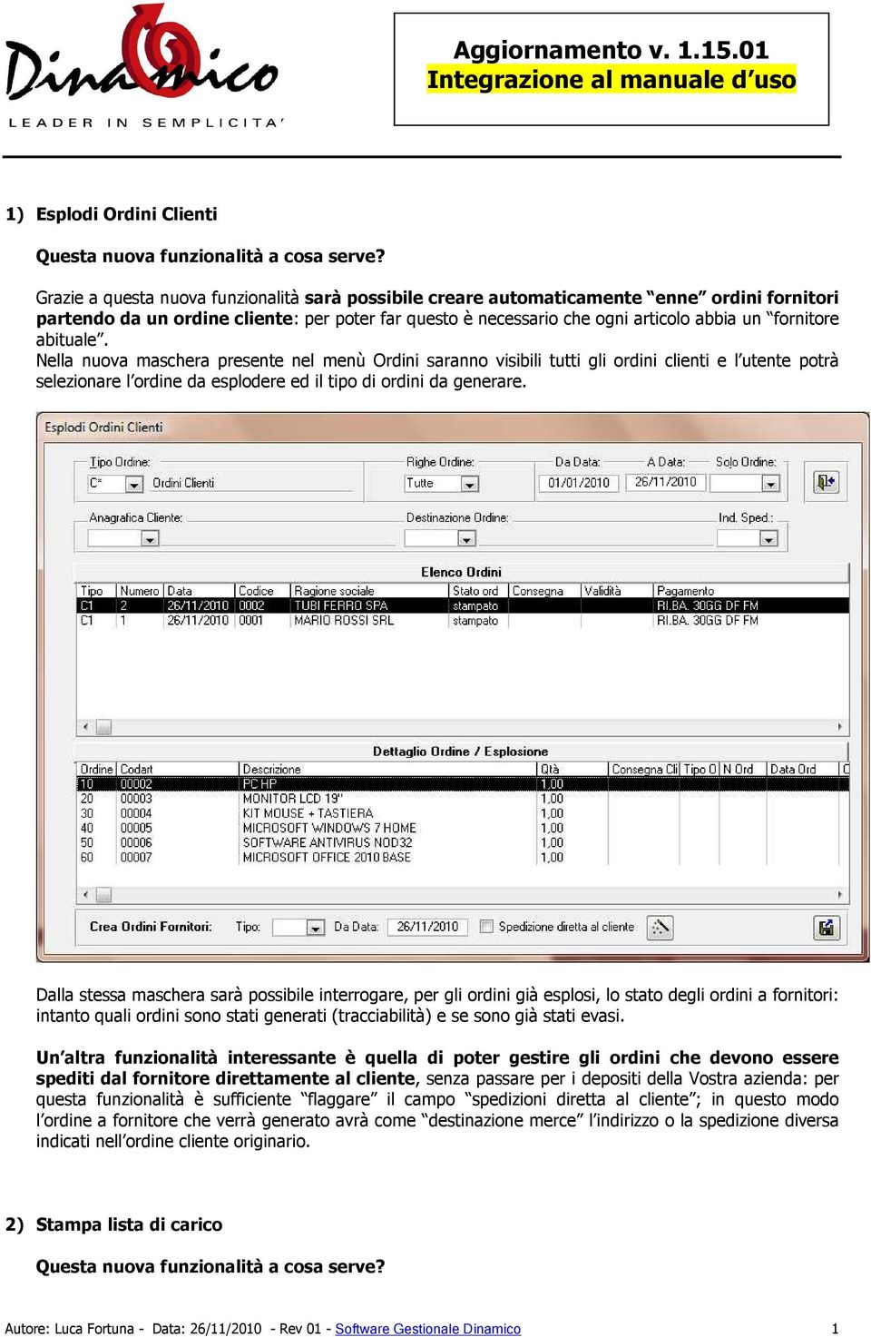 abituale. Nella nuova maschera presente nel menù Ordini saranno visibili tutti gli ordini clienti e l utente potrà selezionare l ordine da esplodere ed il tipo di ordini da generare.