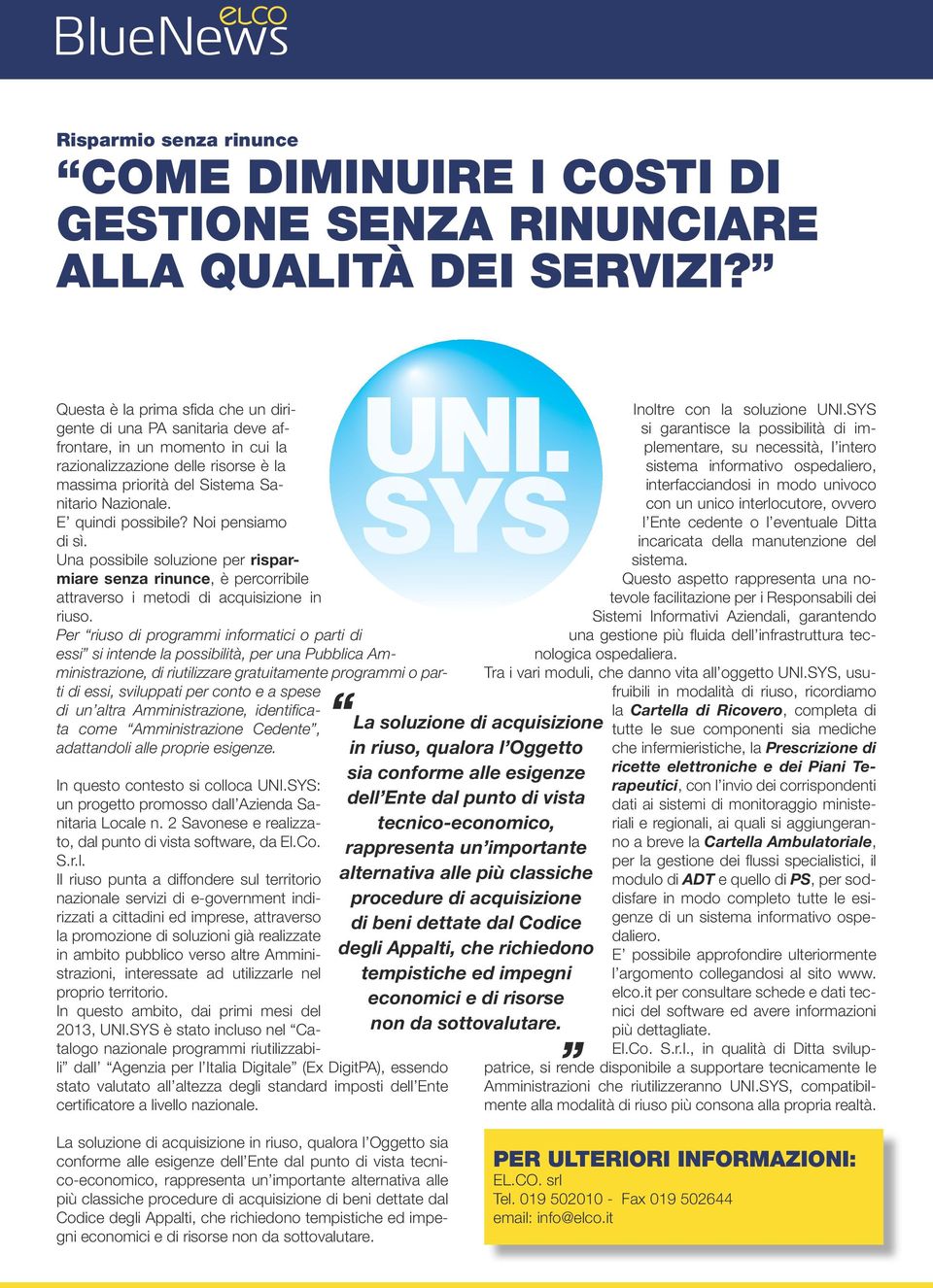 E quindi possibile? Noi pensiamo di sì. Una possibile soluzione per risparmiare senza rinunce, è percorribile attraverso i metodi di acquisizione in riuso.