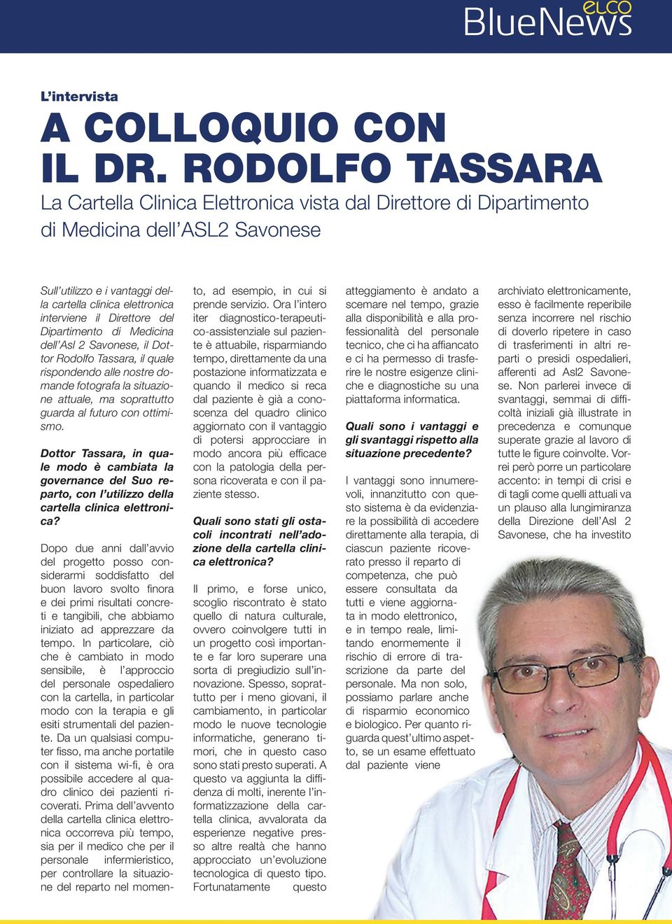 Direttore del Dipartimento di Medicina dell Asl 2 Savonese, il Dottor Rodolfo Tassara, il quale rispondendo alle nostre domande fotografa la situazione attuale, ma soprattutto guarda al futuro con