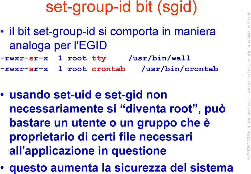 e set-gid non necessariamente si diventa root, può bastare un utente o un gruppo che è