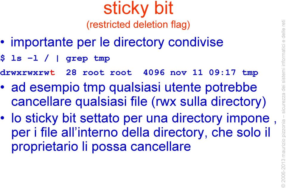 cancellare qualsiasi file (rwx sulla directory) lo sticky bit settato per una directory