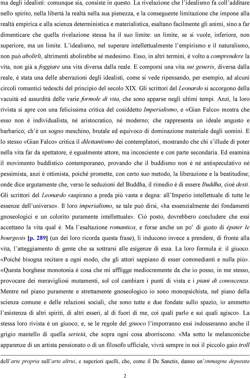 materialistica, esaltano facilmente gli animi, sino a far dimenticare che quella rivelazione stessa ha il suo limite: un limite, se si vuole, inferiore, non superiore, ma un limite.