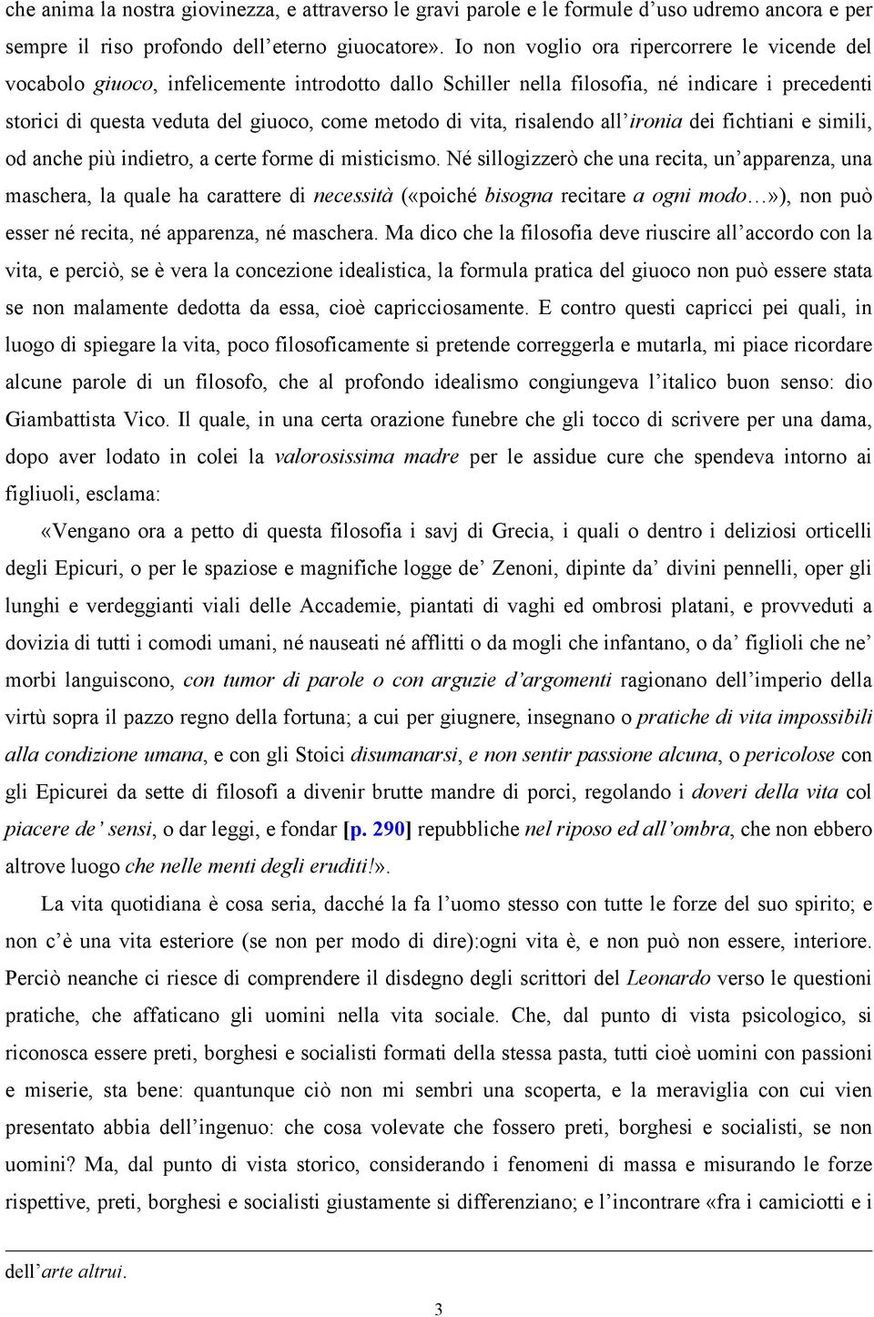 vita, risalendo all ironia dei fichtiani e simili, od anche più indietro, a certe forme di misticismo.