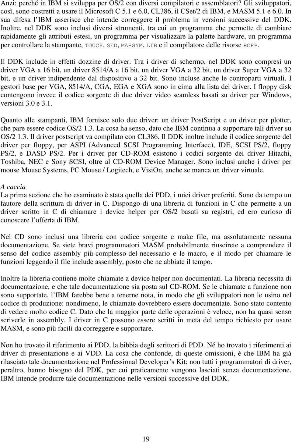 Inoltre, nel DDK sono inclusi diversi strumenti, tra cui un programma che permette di cambiare rapidamente gli attributi estesi, un programma per visualizzare la palette hardware, un programma per