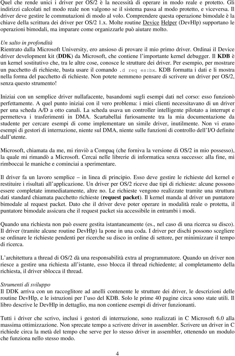 Molte routine Device Helper (DevHlp) supportano le operazioni bimodali, ma imparare come organizzarle può aiutare molto.