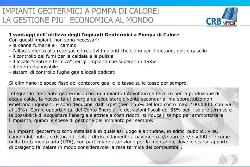 per gli impianti che superano i 35Kw - il terzo responsabile - sistemi di controllo fughe gas e locali dedicati Si eliminano le spese fisse del contatore gas, e le tasse sulle tasse per sempre.