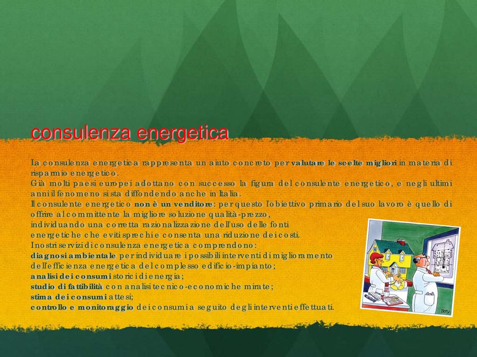 Il consulente energetico non è un venditore: per questo l'obiettivo primario del suo lavoro è quello di offrire al committente la migliore soluzione qualità-prezzo, individuando una corretta
