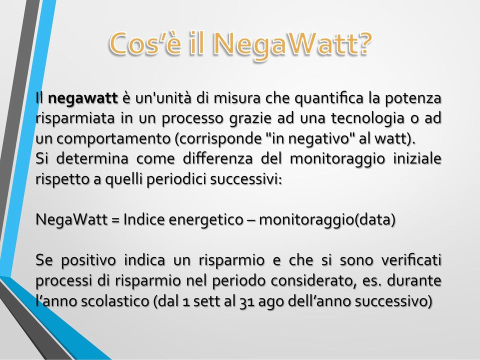 Si determina come differenza del monitoraggio iniziale rispetto a quelli periodici successivi: NegaWatt = Indice