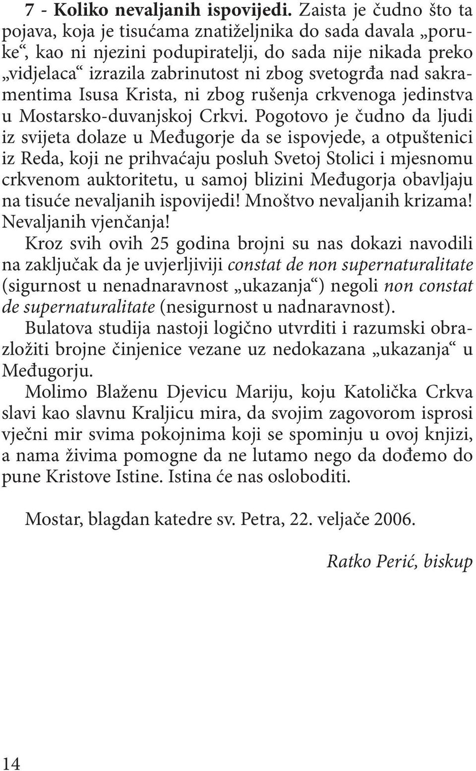 sakramentima Isusa Krista, ni zbog rušenja crkvenoga jedinstva u Mostarsko-duvanjskoj Crkvi.