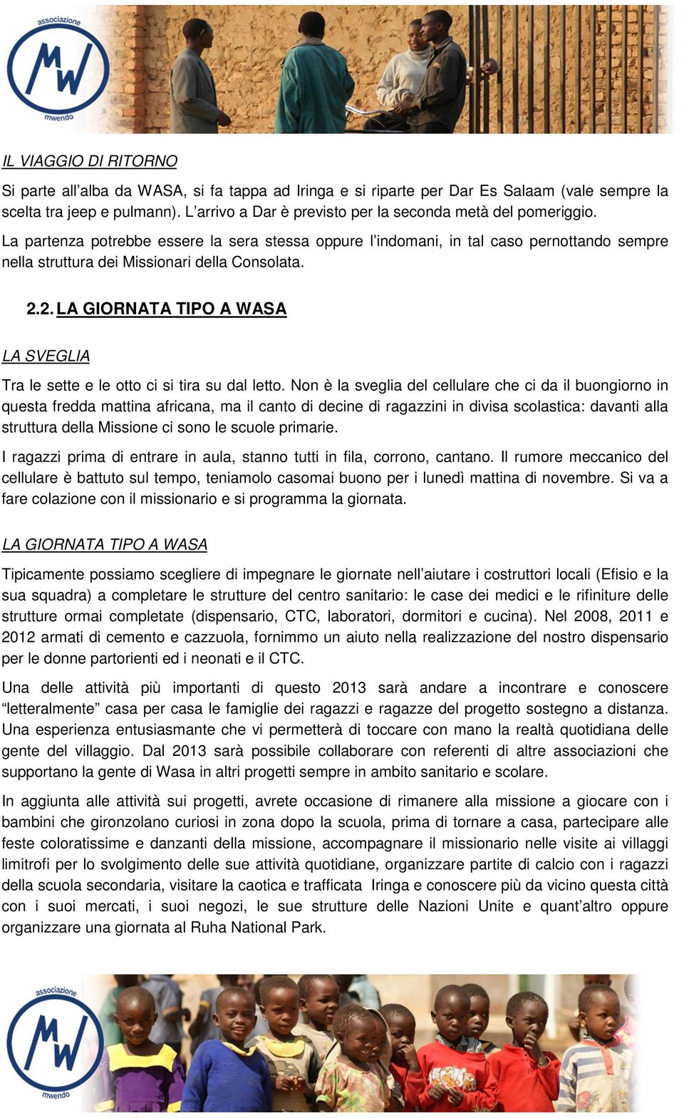 La partenza potrebbe essere la sera stessa oppure l indomani, in tal caso pernottando sempre nella struttura dei Missionari della Consolata. 2.