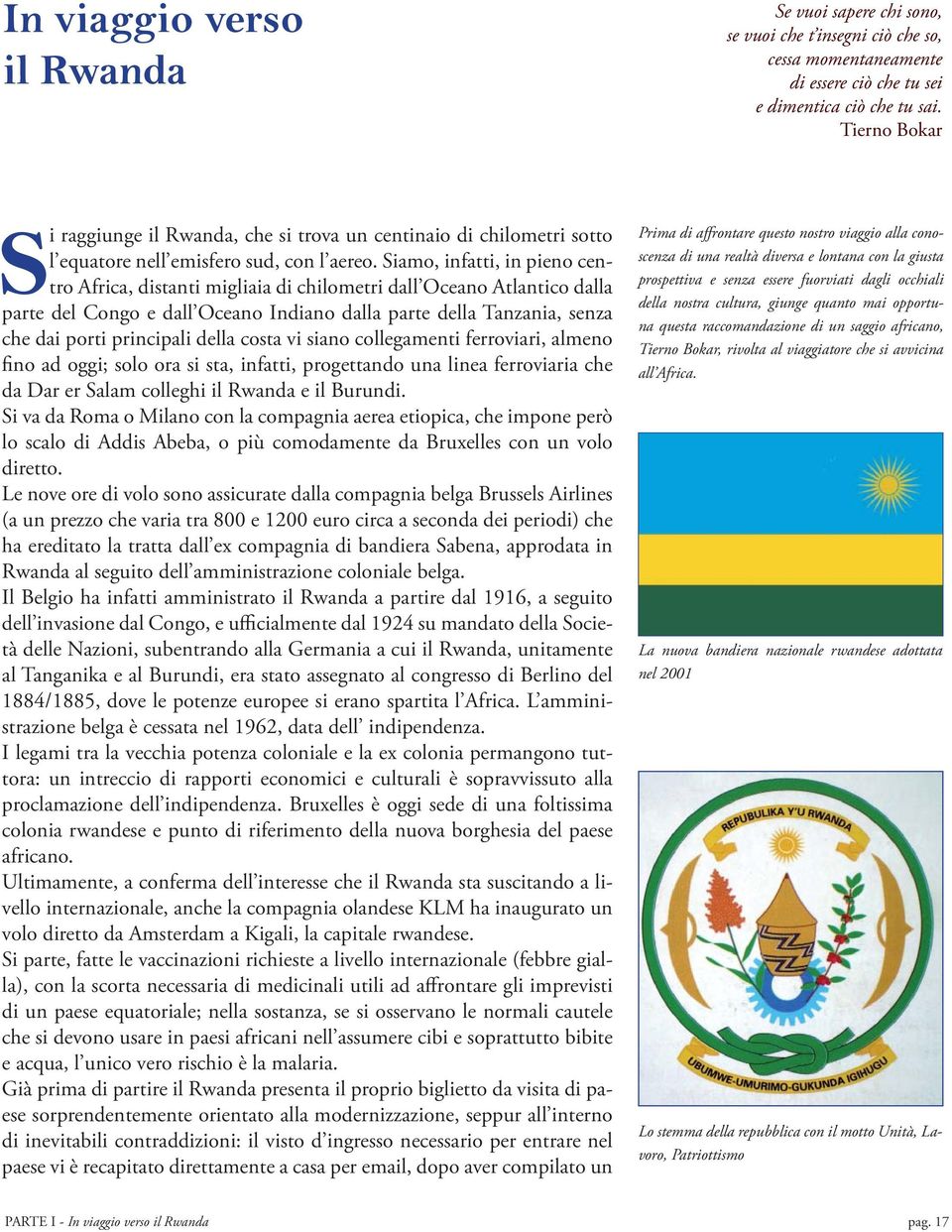 Siamo, infatti, in pieno centro Africa, distanti migliaia di chilometri dall Oceano Atlantico dalla parte del Congo e dall Oceano Indiano dalla parte della Tanzania, senza che dai porti principali