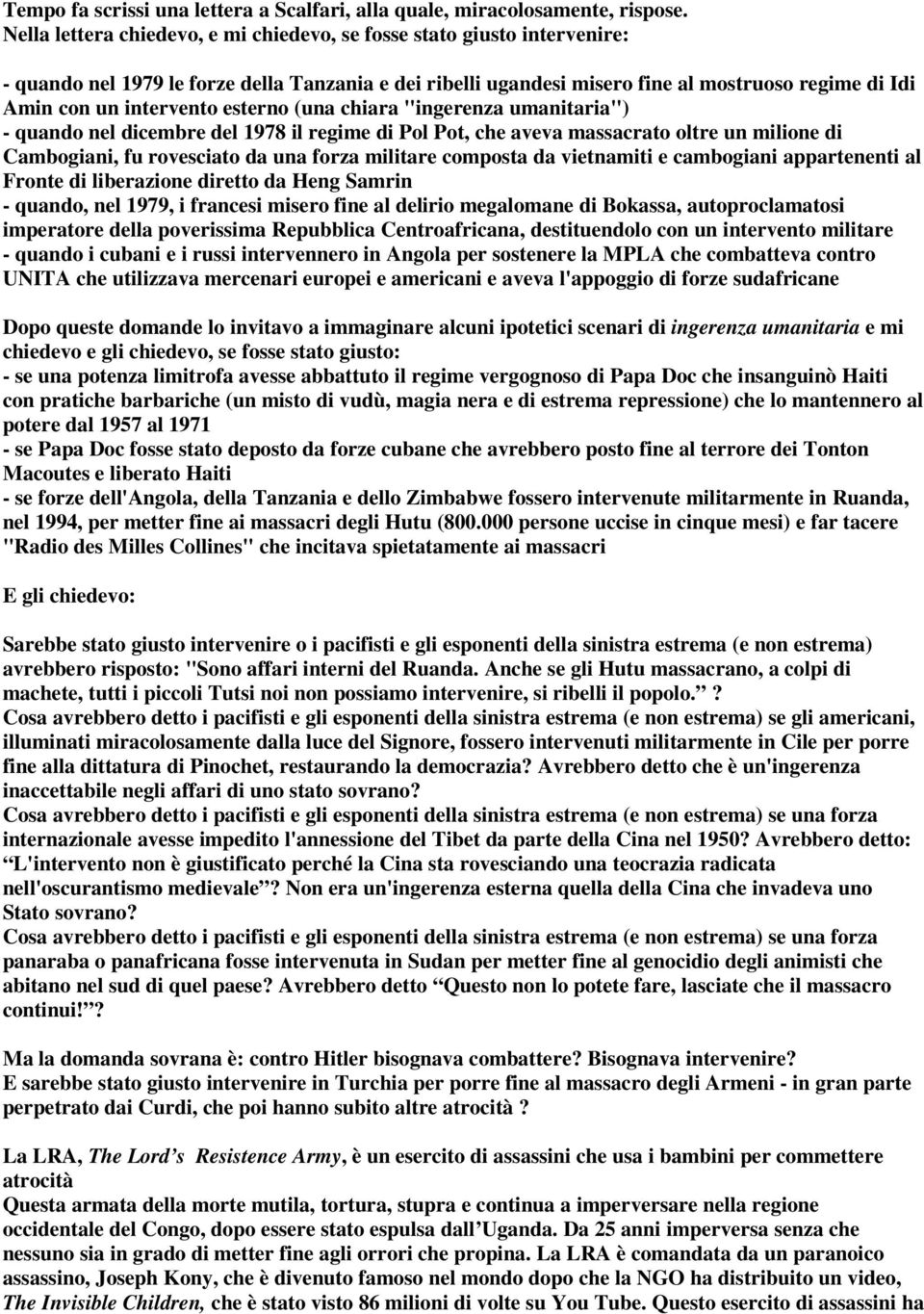 intervento esterno (una chiara "ingerenza umanitaria") - quando nel dicembre del 1978 il regime di Pol Pot, che aveva massacrato oltre un milione di Cambogiani, fu rovesciato da una forza militare