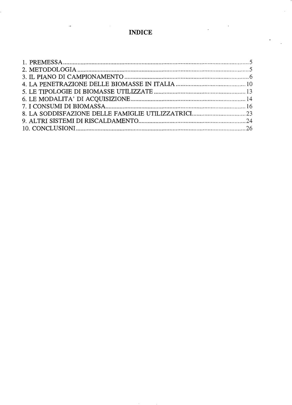 LE TIPOLOGIE DI BIOMASSE UTILIZZATE 13 6. LE MODALITÀ' DI ACQUISIZIONE 14 7.