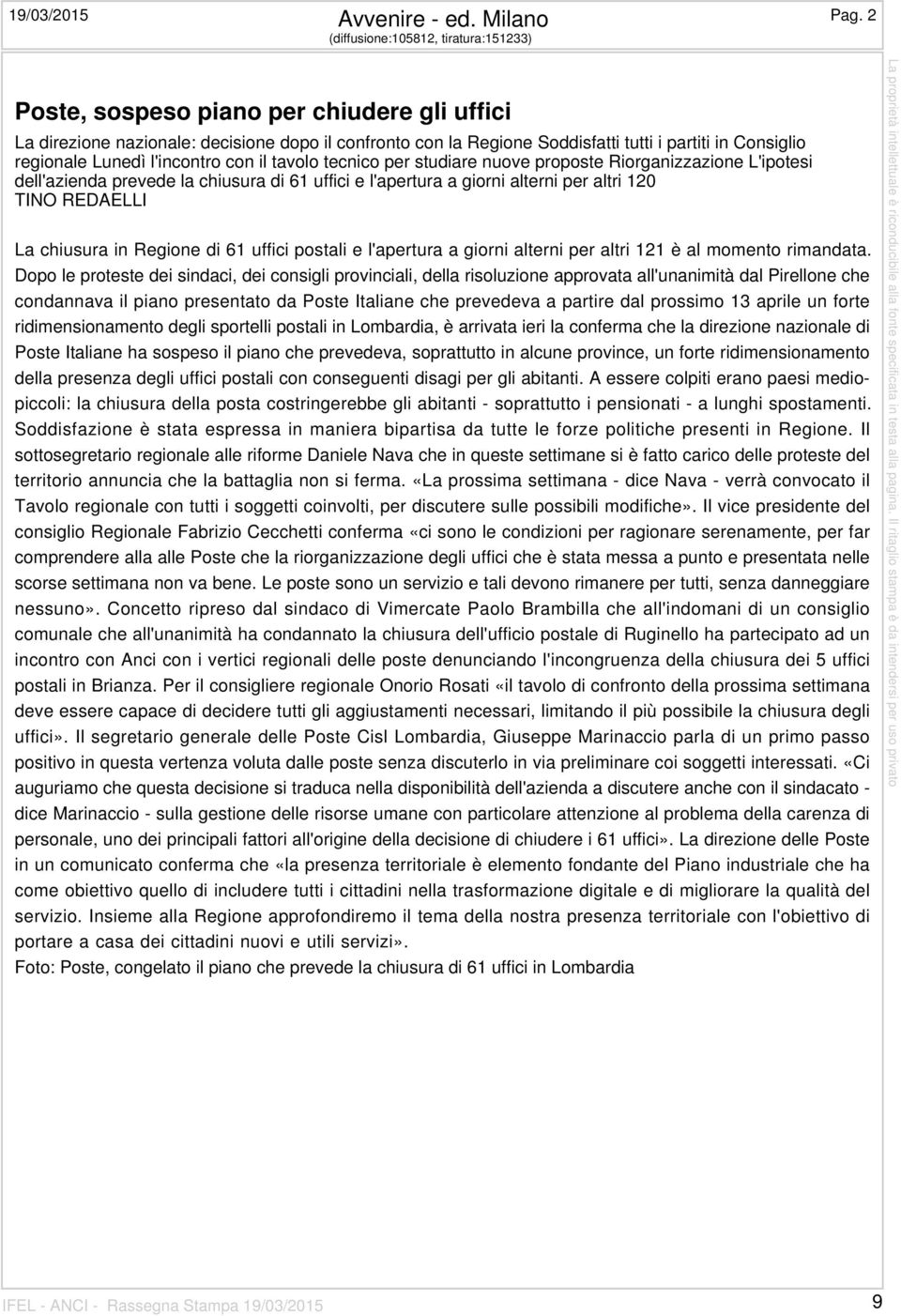 regionale Lunedì l'incontro con il tavolo tecnico per studiare nuove proposte Riorganizzazione L'ipotesi dell'azienda prevede la chiusura di 61 uffici e l'apertura a giorni alterni per altri 120 TINO