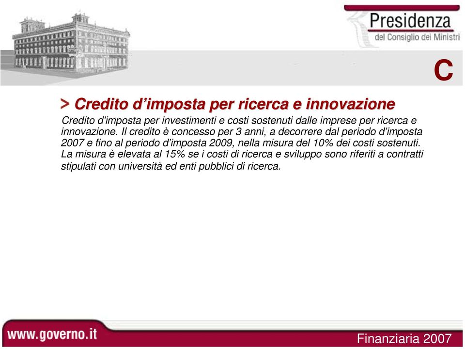 Il credito è concesso per 3 anni, a decorrere dal periodo d imposta 2007 e fino al periodo d imposta 2009,