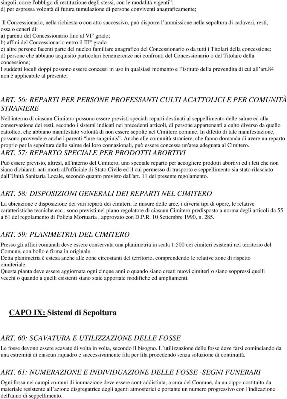 III grado c) altre persone facenti parte del nucleo familiare anagrafico del Concessionario o da tutti i Titolari della concessione; d) persone che abbiano acquisito particolari benemerenze nei