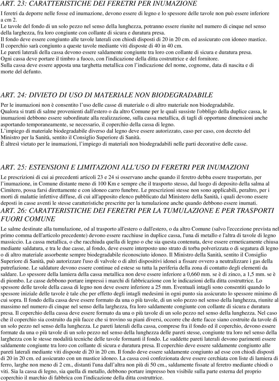 Il fondo deve essere congiunto alle tavole laterali con chiodi disposti di 20 in 20 cm. ed assicurato con idoneo mastice.