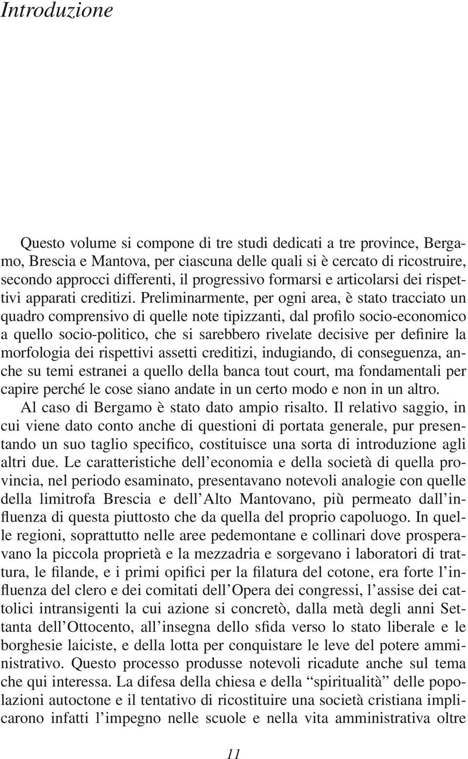 Preliminarmente, per ogni area, è stato tracciato un quadro comprensivo di quelle note tipizzanti, dal profilo socio-economico a quello socio-politico, che si sarebbero rivelate decisive per definire