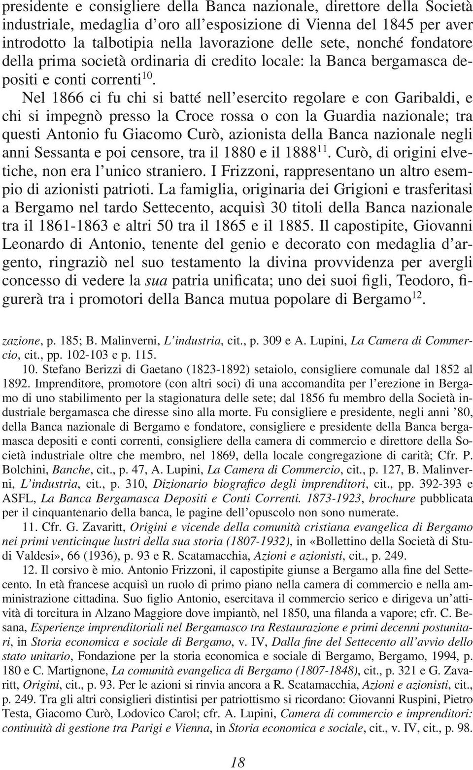 Nel 1866 ci fu chi si batté nell esercito regolare e con Garibaldi, e chi si impegnò presso la Croce rossa o con la Guardia nazionale; tra questi Antonio fu Giacomo Curò, azionista della Banca