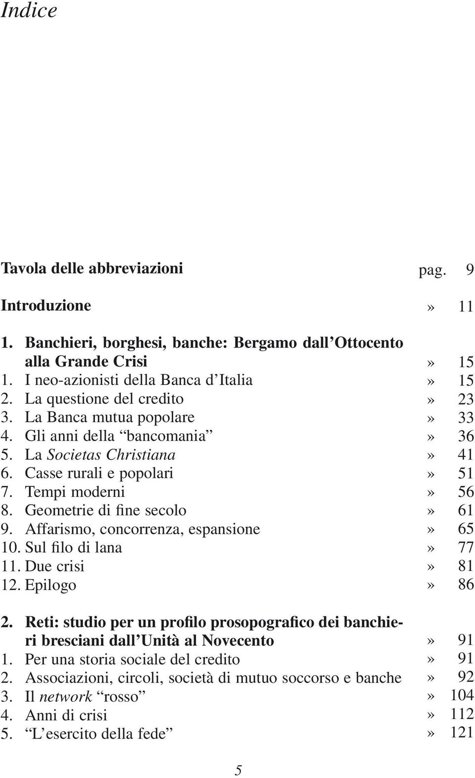 Sul filo di lana 11. Due crisi 12. Epilogo 2. Reti: studio per un profilo prosopografico dei banchieri bresciani dall Unità al Novecento 1. Per una storia sociale del credito 2.