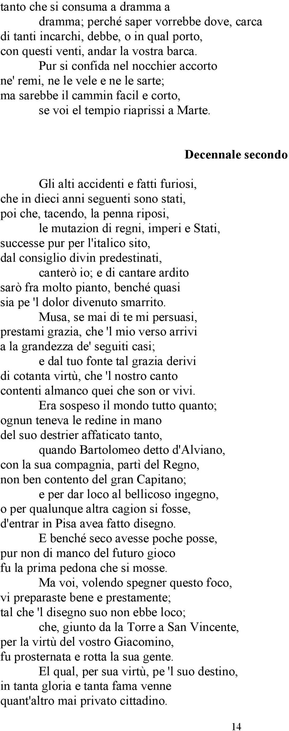 Decennale secondo Gli alti accidenti e fatti furiosi, che in dieci anni seguenti sono stati, poi che, tacendo, la penna riposi, le mutazion di regni, imperi e Stati, successe pur per l'italico sito,