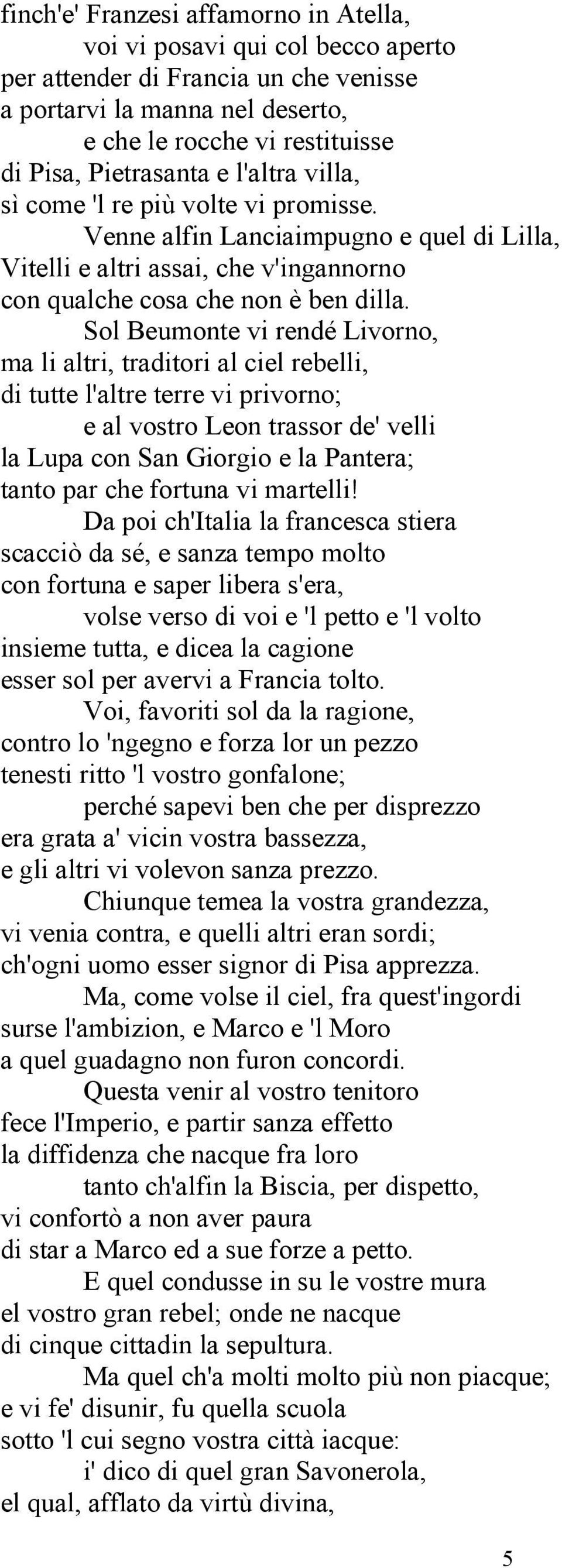 Sol Beumonte vi rendé Livorno, ma li altri, traditori al ciel rebelli, di tutte l'altre terre vi privorno; e al vostro Leon trassor de' velli la Lupa con San Giorgio e la Pantera; tanto par che