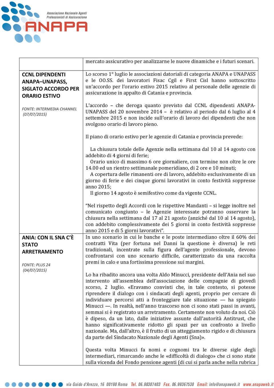 SIGLATO ACCORDO PER ORARIO ESTIVO FONTE: INTERMEDIA CHANNEL (07/07/2015) Lo scorso 1 luglio le associazioni datoriali di categoria ANAPA e UNAPASS 