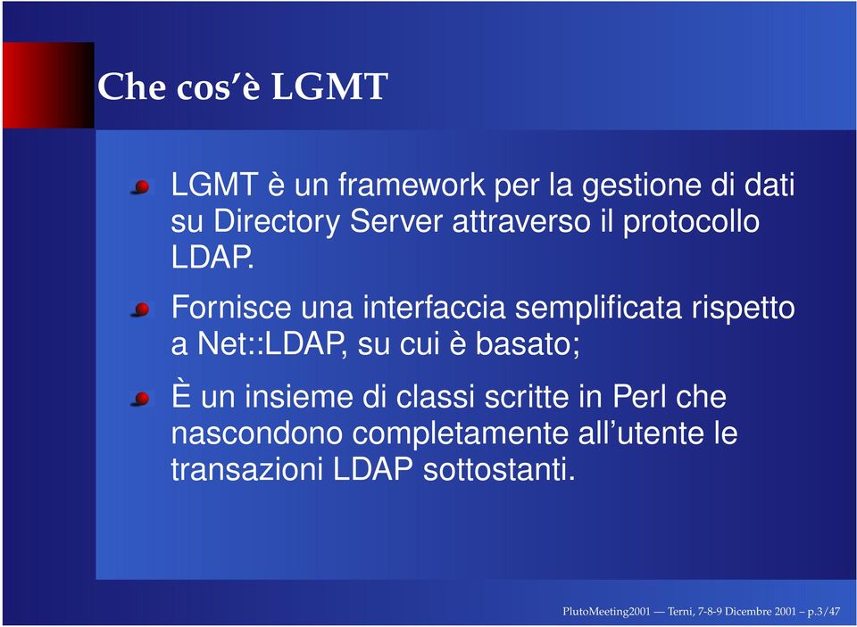 Fornisce una interfaccia semplificata rispetto a Net::LDAP, su cui è basato; È un