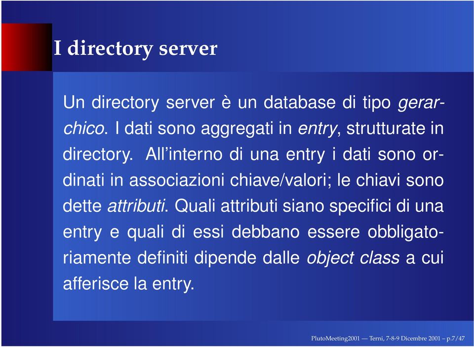 All interno di una entry i dati sono ordinati in associazioni chiave/valori; le chiavi sono dette attributi.