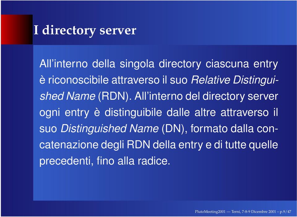 All interno del directory server ogni entry è distinguibile dalle altre attraverso il suo