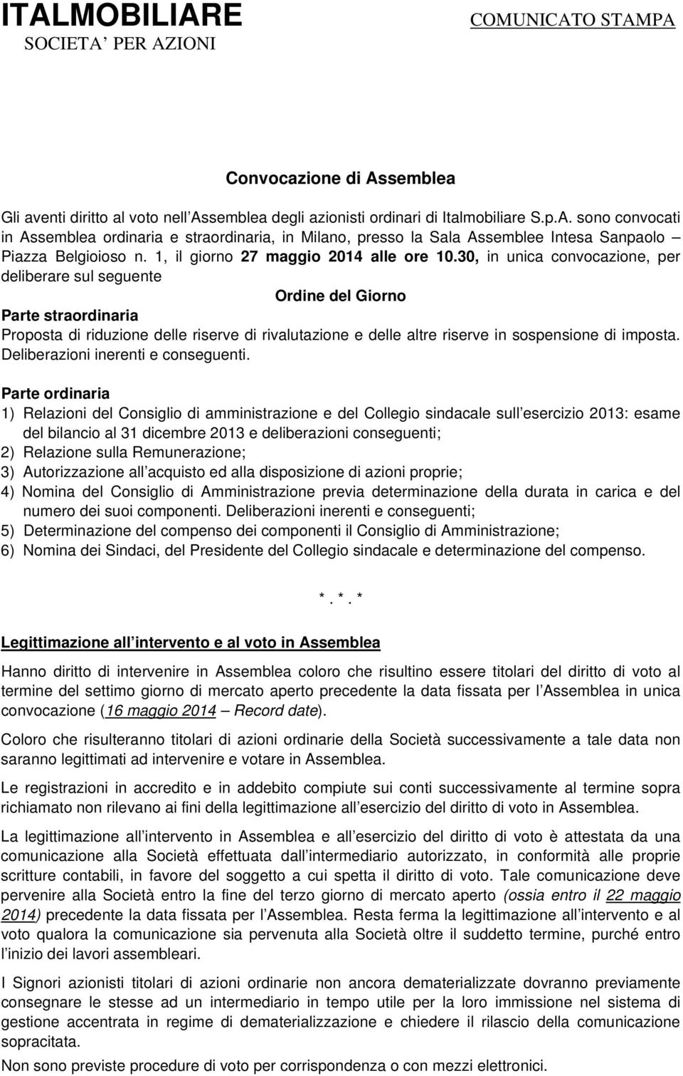 30, in unica convocazione, per deliberare sul seguente Ordine del Giorno Parte straordinaria Proposta di riduzione delle riserve di rivalutazione e delle altre riserve in sospensione di imposta.