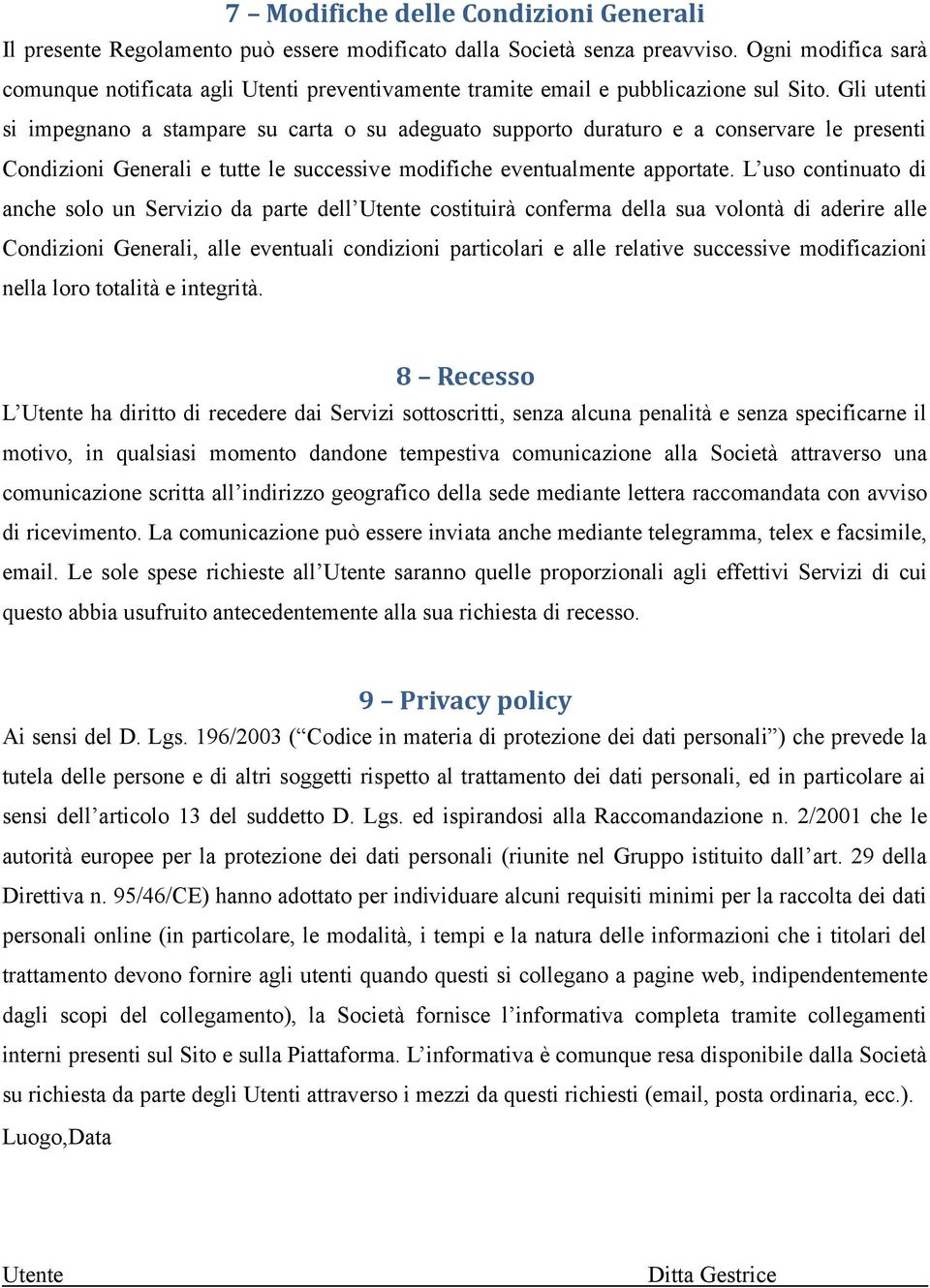 Gli utenti si impegnano a stampare su carta o su adeguato supporto duraturo e a conservare le presenti Condizioni Generali e tutte le successive modifiche eventualmente apportate.