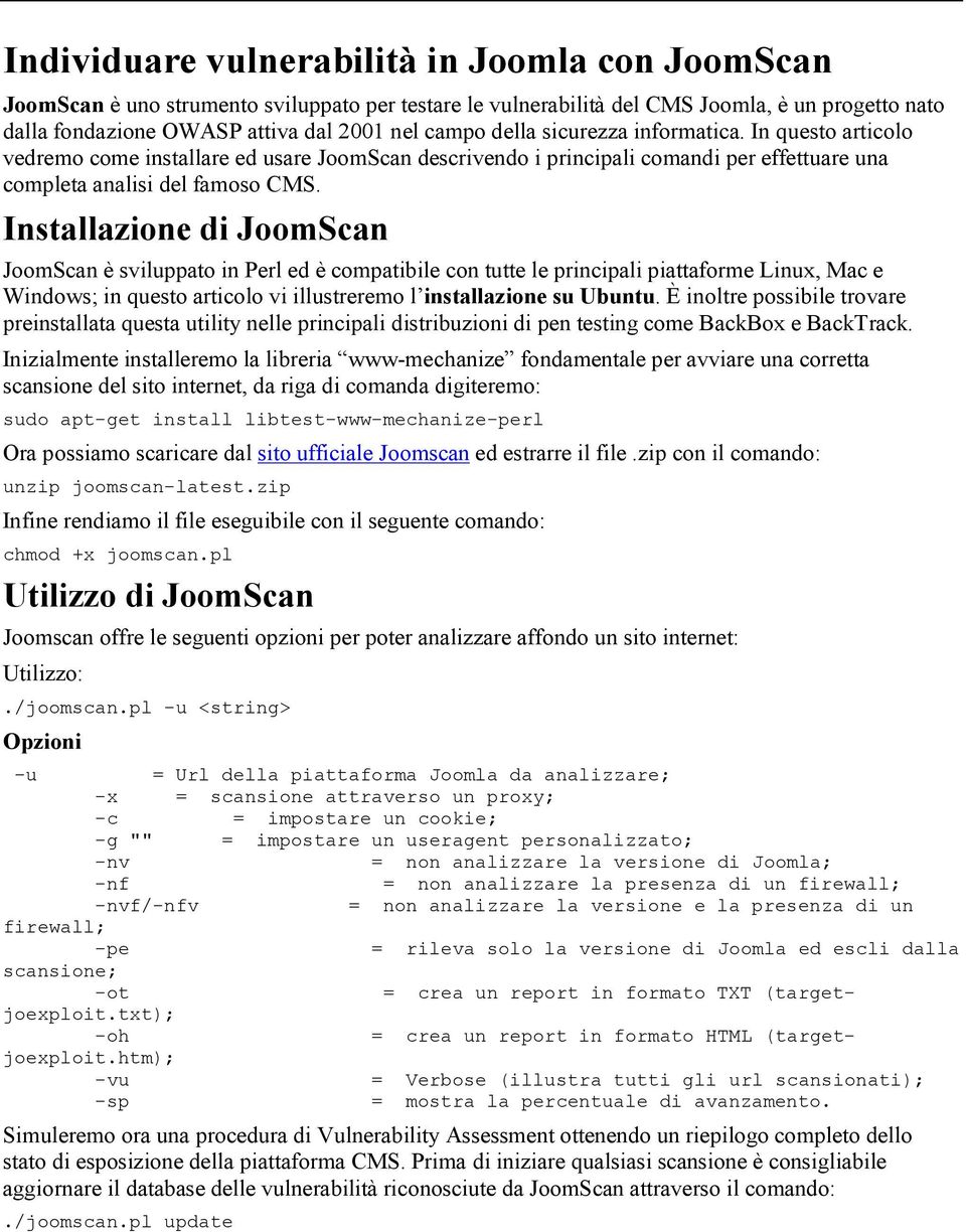 Installazione di JoomScan JoomScan è sviluppato in Perl ed è compatibile con tutte le principali piattaforme Linux, Mac e Windows; in questo articolo vi illustreremo l installazione su Ubuntu.