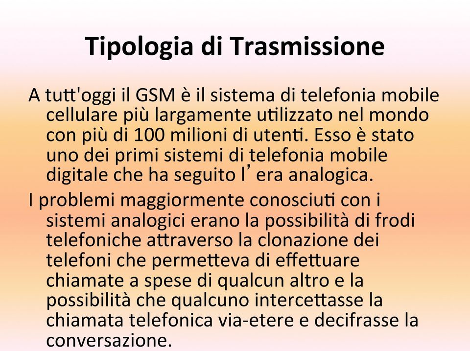 I problemi maggiormente conosciu+ con i sistemi analogici erano la possibilità di frodi telefoniche a4raverso la clonazione dei telefoni