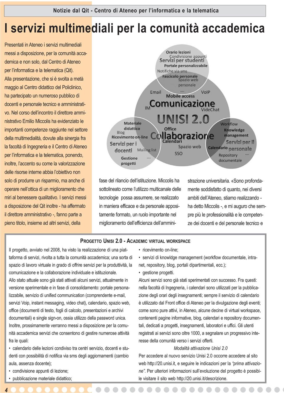 Alla presentazione, che si è svolta a metà maggio al Centro didattico del Policlinico, ha partecipato un numeroso pubblico di docenti e personale tecnico e amministrativo.