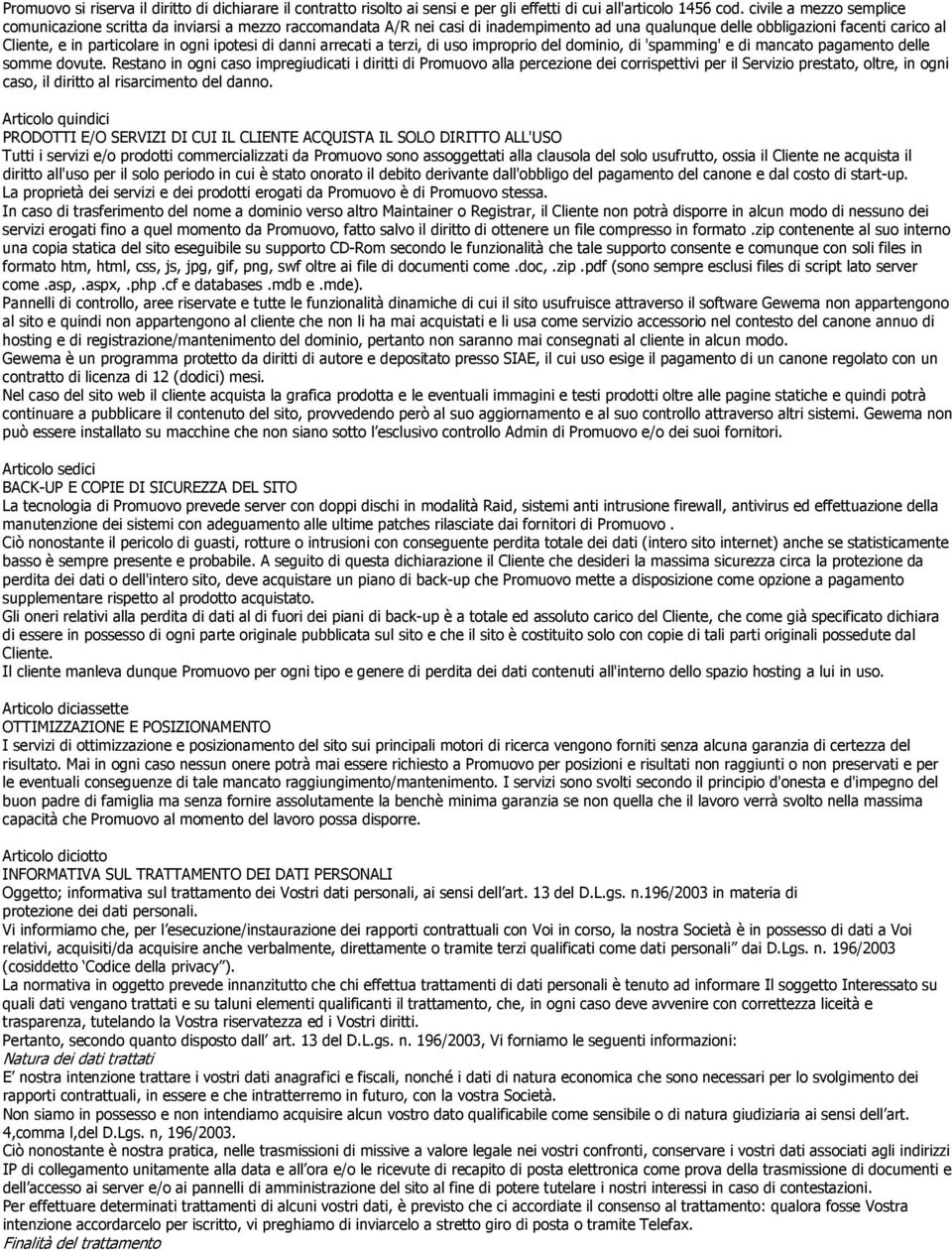 ipotesi di danni arrecati a terzi, di uso improprio del dominio, di 'spamming' e di mancato pagamento delle somme dovute.