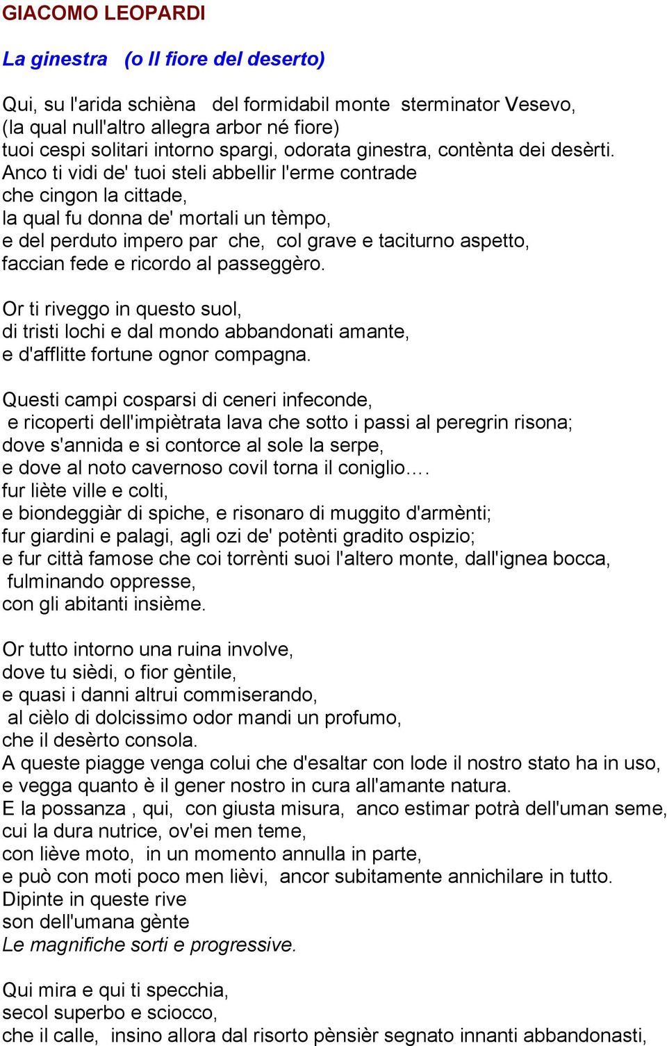 Anco ti vidi de' tuoi steli abbellir l'erme contrade che cingon la cittade, la qual fu donna de' mortali un tèmpo, e del perduto impero par che, col grave e taciturno aspetto, faccian fede e ricordo