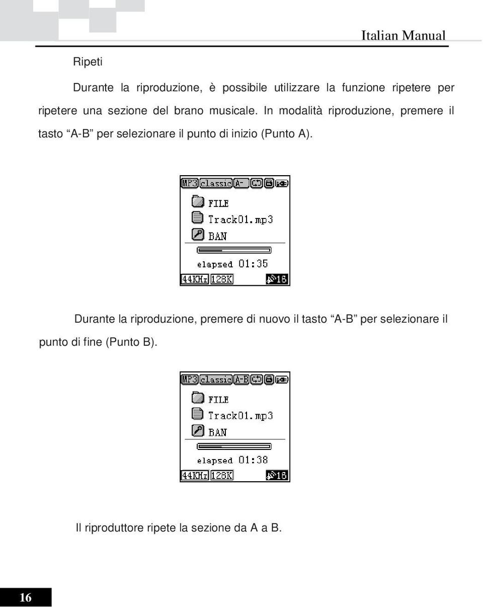 In modalità riproduzione, premere il tasto A-B per selezionare il punto di inizio (Punto A).