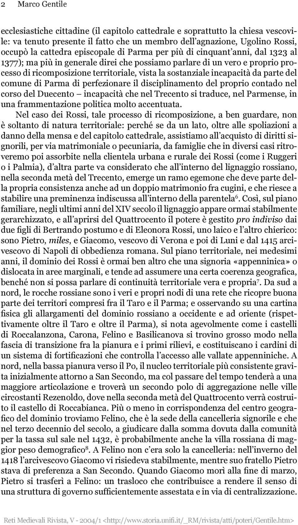 incapacità da parte del comune di Parma di perfezionare il disciplinamento del proprio contado nel corso del Duecento incapacità che nel Trecento si traduce, nel Parmense, in una frammentazione