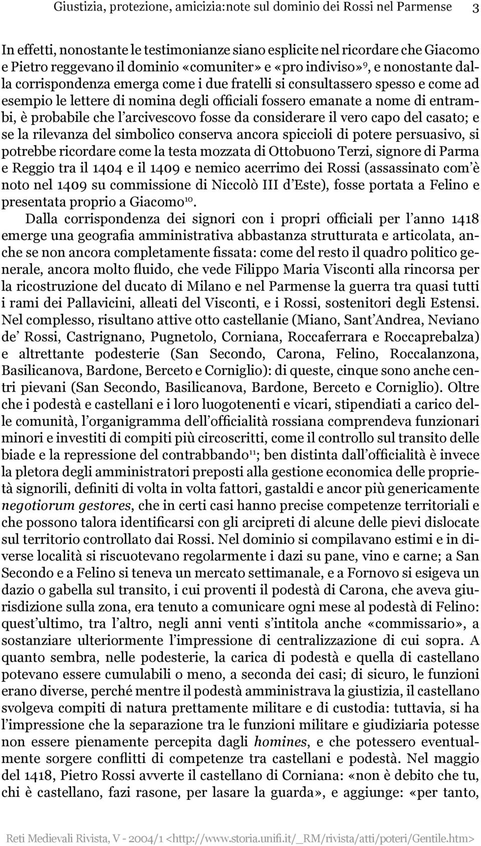 probabile che l arcivescovo fosse da considerare il vero capo del casato; e se la rilevanza del simbolico conserva ancora spiccioli di potere persuasivo, si potrebbe ricordare come la testa mozzata