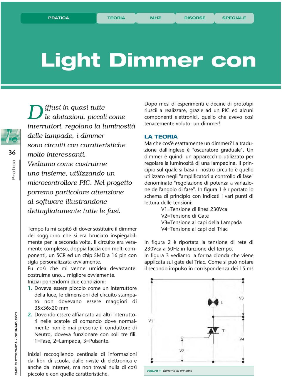 Tempo fa mi capitò di dover sostituire il dimmer del soggiorno che si era bruciato inspiegabilmente per la seconda volta.