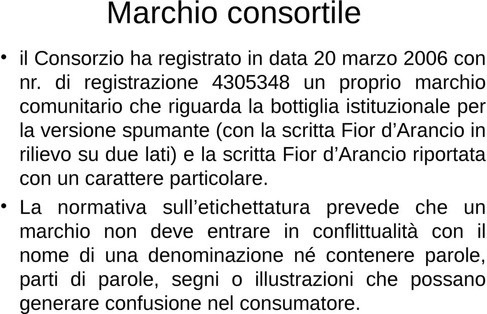 con!un!carattere!particolare. La! normativa! sull etichettatura! prevede! che! un! marchio! non! deve! entrare! in! conflittualità! con! il! nome!