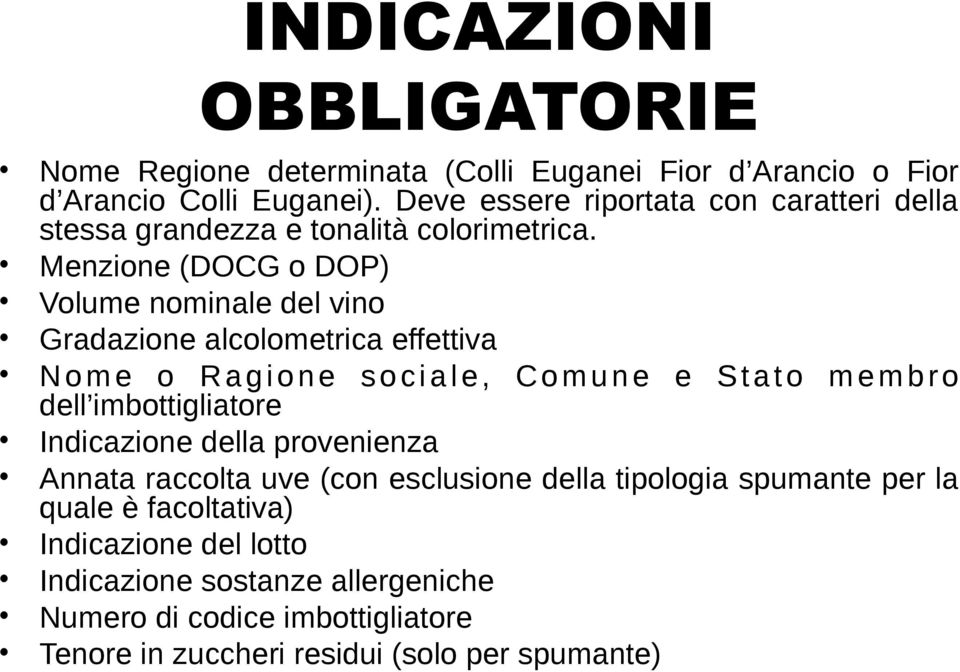 s o c i a l e,! C o m u n e! e! S t a t o! m e m b r o! dell imbottigliatore! Indicazione!della!provenienza Annata!raccolta!uve!(con!esclusione!della!tipologia!