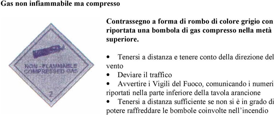 Tenersi a distanza e tenere conto della direzione del vento Tenersi a distanza