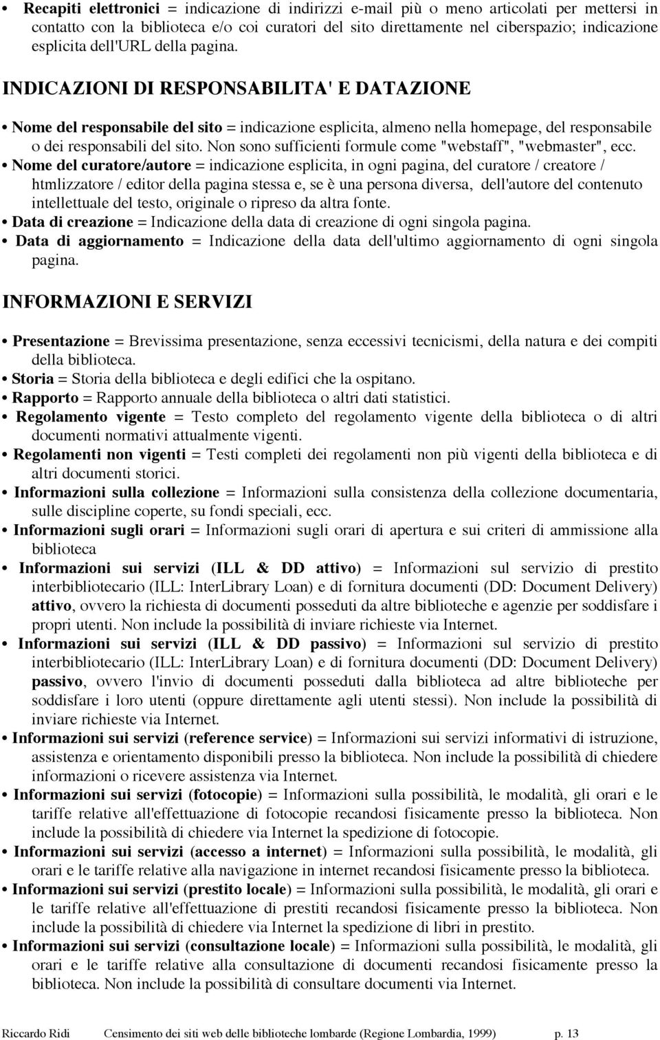 Non sono sufficienti formule come "webstaff", "webmaster", ecc.